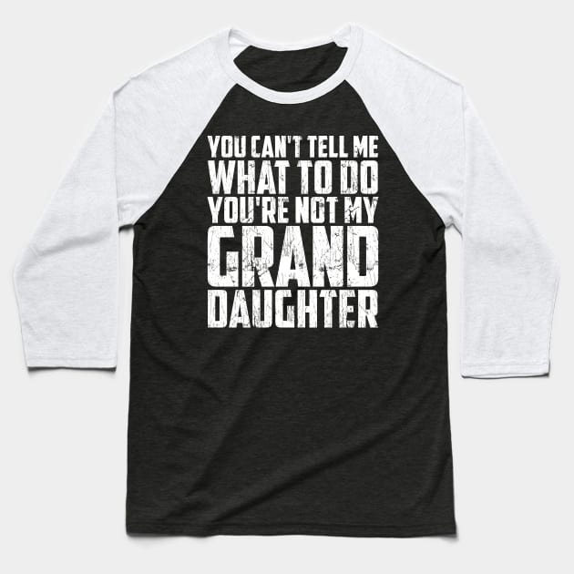 Father's day you can't tell me what to do Funny Grandfather Baseball T-Shirt by artbooming